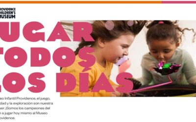 PROVIDENCE CHILDREN’S MUSEUM – VEN A JUGAR!!